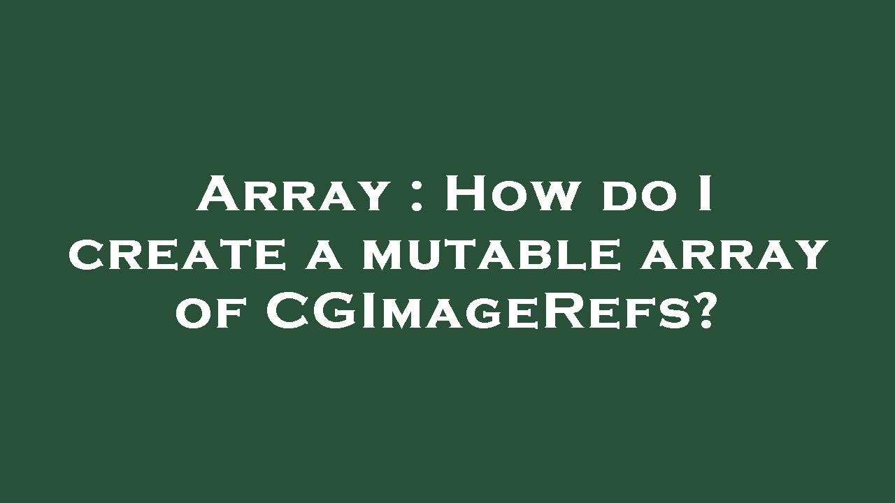 Array How Do I Create A Mutable Array Of CGImageRefs YouTube Array How Do I Create A Mutable Array Of CGImageRefs YouTube