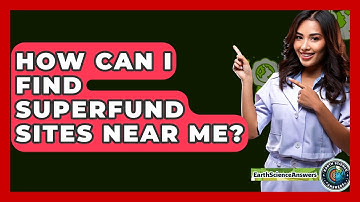 How Can I Find Superfund Sites Near Me? - Earth Science Answers