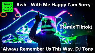 Rwh - With Me Happy I'am Sorry (Remix Tiktok 2023) DJ Tons