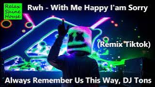 Rwh - With Me Happy I'am Sorry (Remix Tiktok 2023)  DJ Tons