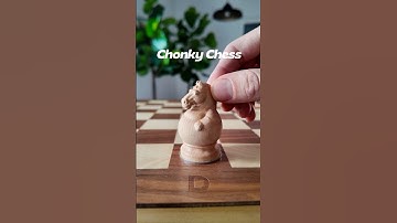 I designed chonky chess!