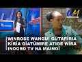 Winrose wangui gtarria kra gatmire atige wra inooro tv na maing 