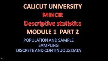 CALICUT UNIVERSITY-MINOR-DESCRIPTIVE STATISTICS, MODULE 1- PART 2-SAMPLING,POPULATION,SAMPLE