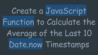 Create a JavaScript Function to Calculate the Average of the Last 10 Date.now Timestamps