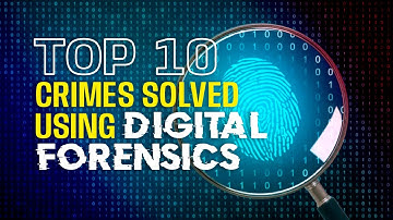 10 Crimes Solved Using Digital Forensics | How Technology Catches Criminals
