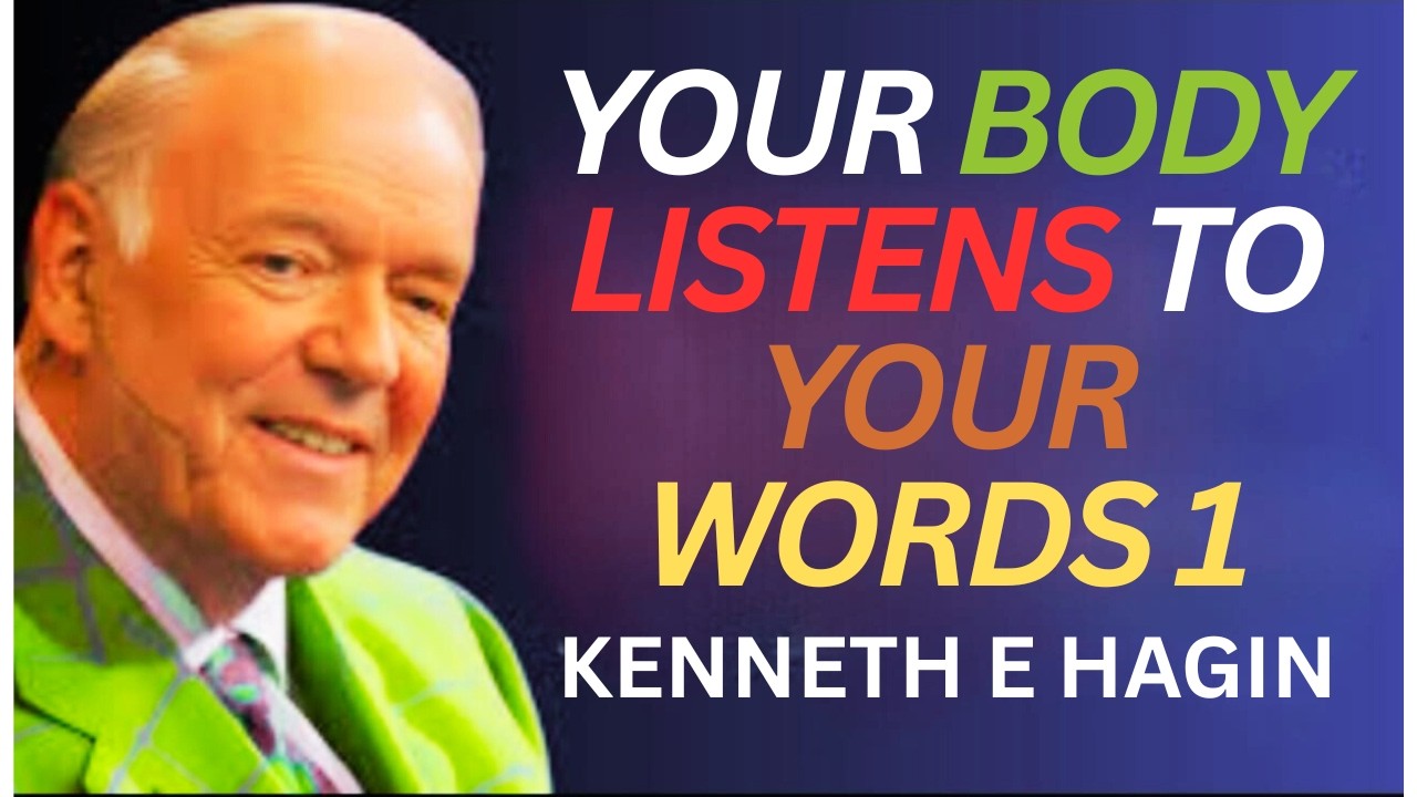 YOUR BODY LISTENS TO YOUR WORDS 1[KENNETH E HAGIN MOTIVATINAL SPEECH]