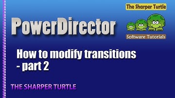 PowerDirector - How to modify transitions - part 2