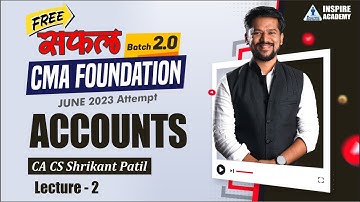 Lec 2 CMA Foundation Saphal2.0 | Accounts | By CA CS Shrikant Patil | For June 23 Inspire Academy