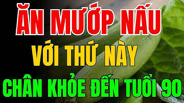 Người Cao Tuổi cứ ăn 4 THỨ NÀY nấu với MƯỚP, Tăng Cường Sức Mạnh Cơ Bắp, Đôi CHÂN KHỎE ĐẾN 90 Tuổi