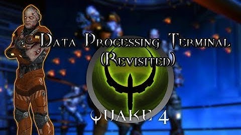 Quake 4 Level 27 Data Processing Terminal (Revisited)