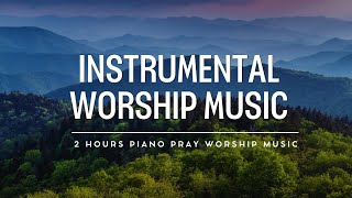 Instrumental Worship Music | Christian Meditation & Prayer Music | Relaxing Piano