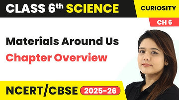 Materials Around Us - Chapter Overview | Class 6 Science - Curiosity Chapter 6 | CBSE 2025-26