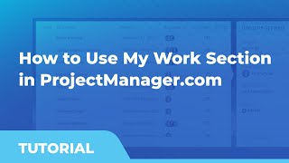 The My Work Section: How to Use ProjectManager