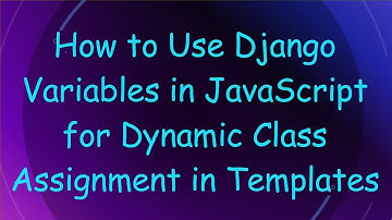 How to Use Django Variables in JavaScript for Dynamic Class Assignment in Templates