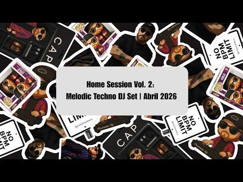 Home Session Vol. 2: Melodic Techno DJ Set | Abril 2026 - CAP