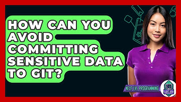 How Can You Avoid Committing Sensitive Data To Git? - Next LVL Programming