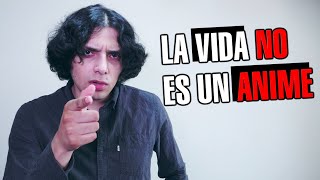 La Vida NO es un ANIME