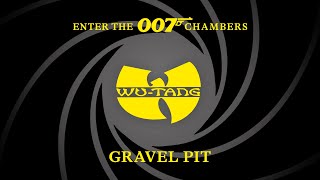 Wu​-​Tang Clan – Gravel Pit | ENTER THE 007 CHAMBERS