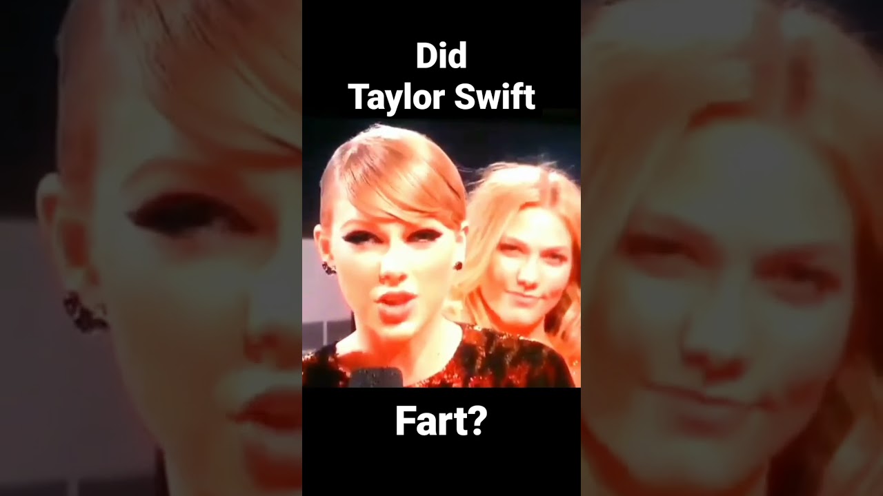Did Taylor Swift Fart?