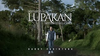 HARRY PARINTANG - SEMAKIN KU LUPAKAN SEMAKIN KU CINTA (NEW SINGLE 2022)