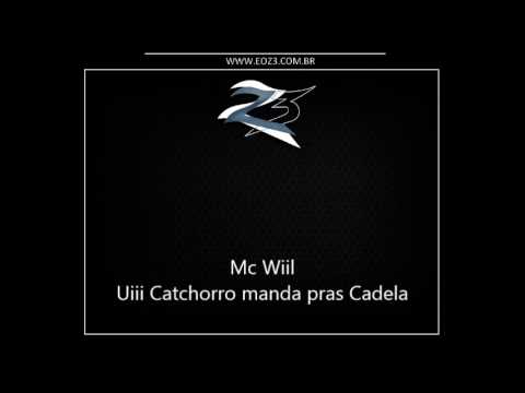 Mc Wiil - Uiii Catchorro manda pras Cadela [DJ CAVERINHAA22]