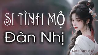 Si Tình Mộ - Kéo Đàn Nhị Cực Hay| 痴情冢 (ÂM DƯƠNG SƯ OST - Tình Nhã tập)