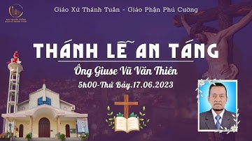 GXTT - TT THÁNH LỄ AN TÁNG ÔNG GIUSE VŨ VĂN THIÊN - 05:00 - 17/06/2023.