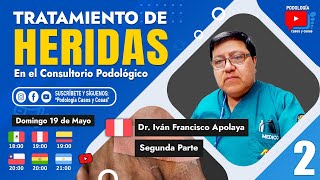 TRATAMIENTO DE HERIDAS EN PODOLÓGÍA  PARTE 2 | Dr. Iván F. Apolaya | Podología Casos y Cosas