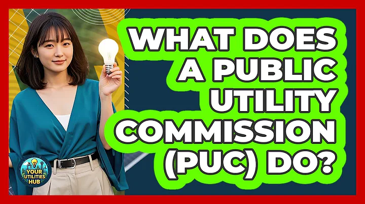 What Does A Public Utility Commission (PUC) Do? - Your Utilities Hub