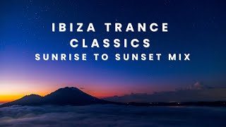Ibiza Trance Classics - Sunrise to Sunset Mix