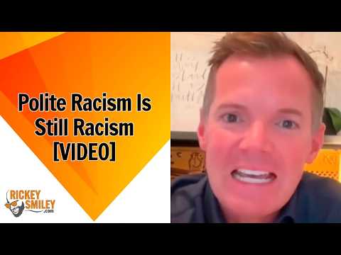 Polite Racism Is Still Racism