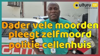 Dader moordpartij Suriname pleegt zelfmoord te politie cellenhuis