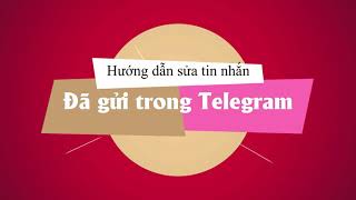 Hướng dẫn sửa tin nhắn đã gửi trong Telegram trên điện thoại, máy tính