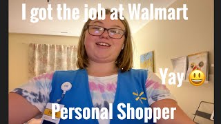 I got the job at Walmart as a Personal Shopper