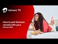 How to pair xstream remote with your xstream box