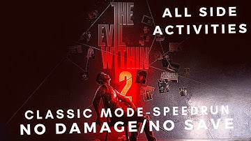 THE EVIL WITHIN 2 CLASSIC MODE SPEEDRUN WITH ALL SIDE ACTIVITIES WITHOUT SAVING TILL I GET DAMAGE