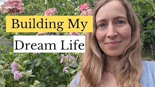 Building My Dream Life One Step at a Time | Slow Summer Living & Garden Updates
