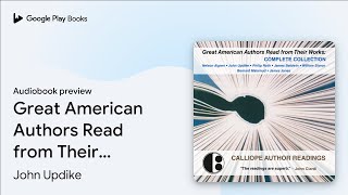 Great American Authors Read from Their Works:… by John Updike · Audiobook preview