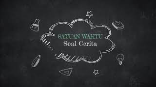 Materi Matematika Kelas 5 Soal Cerita Satuan Waktu Materi Matematika Kelas 5 Soal Cerita Satuan Waktu