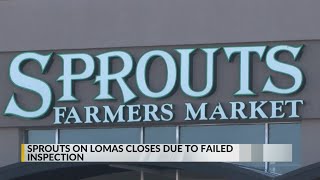 Sprouts on Lomas has been closed since Wednesday due to failed inspection