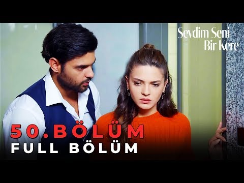 Sevdim Seni Bir Kere - 50. Bölüm