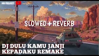 DJ dulu kamu janji kepadaku remake|slowed reverb|kane|use headset 🎧🎧