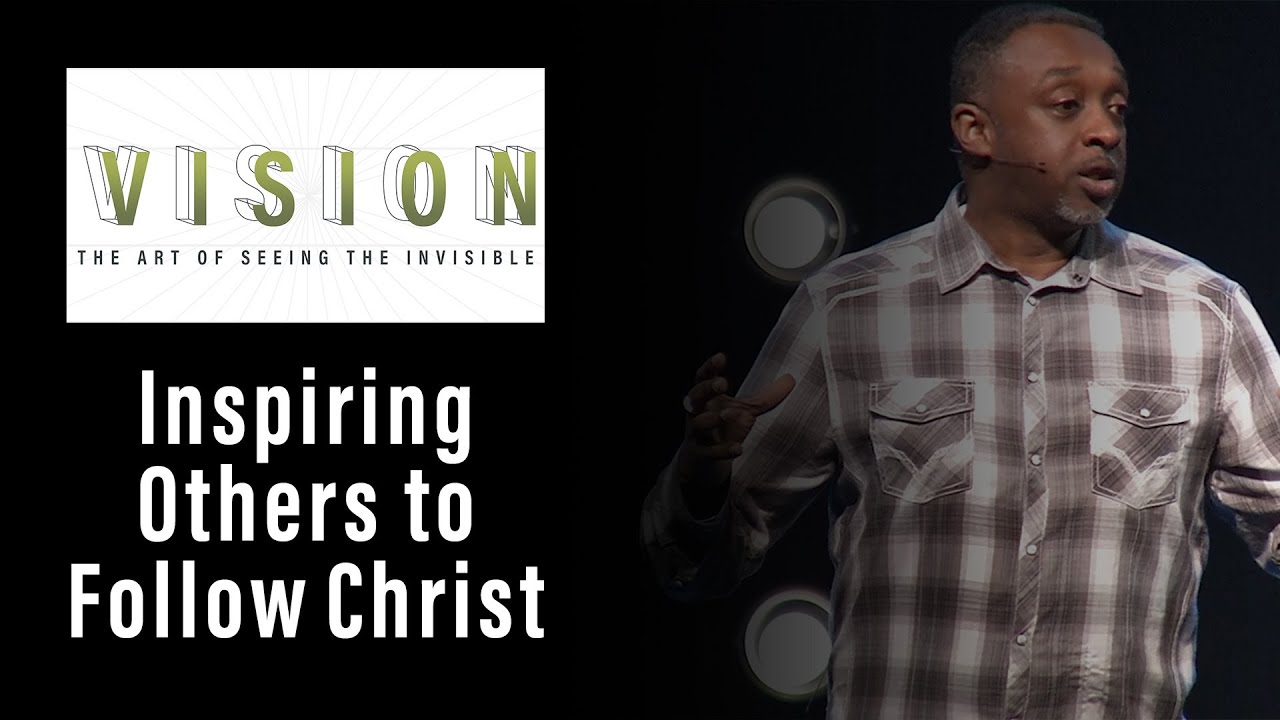 VISION | Inspiring Others to Follow Christ | Week 3