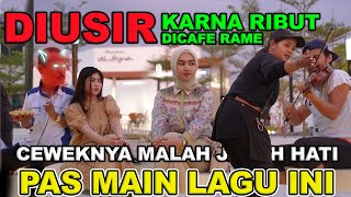 Di Usir karena Ribut di Cafe rameCeweknya malah jatuh hati pas main lagu ini