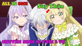 ALL IN ONE | Chuyển Sinh 10 Tuổi Tôi Đã Có 3 Cô Vợ | Full 12 Tập | Tóm Tắt Anime | Review Phim Anime