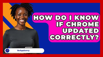 How Do I Know If Chrome Updated Correctly? - Be App Savvy