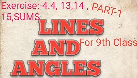 LINES AND ANGLES  IN 9th class Exercise 4.4,13,14,15,Sums.