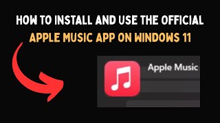How to Install and Use the  Apple Music App on Windows 11