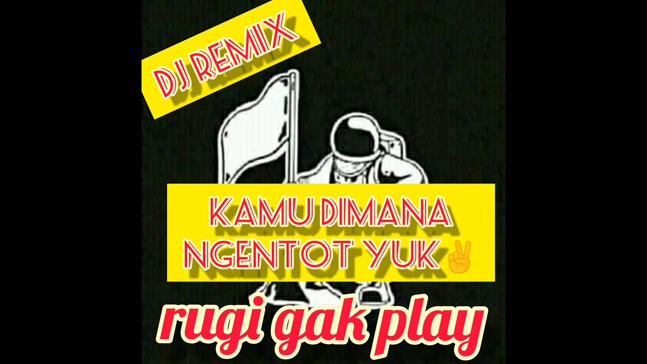 DJ REMIX KAMU_DIMANA_NGENTOT_YUK_TIKTOK_POPULER - YouTube