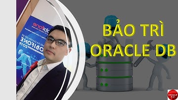 17.Bảo trì Cơ sở dữ liệu Oracle | Oracle Database Tutorial | Trần Văn Bình
